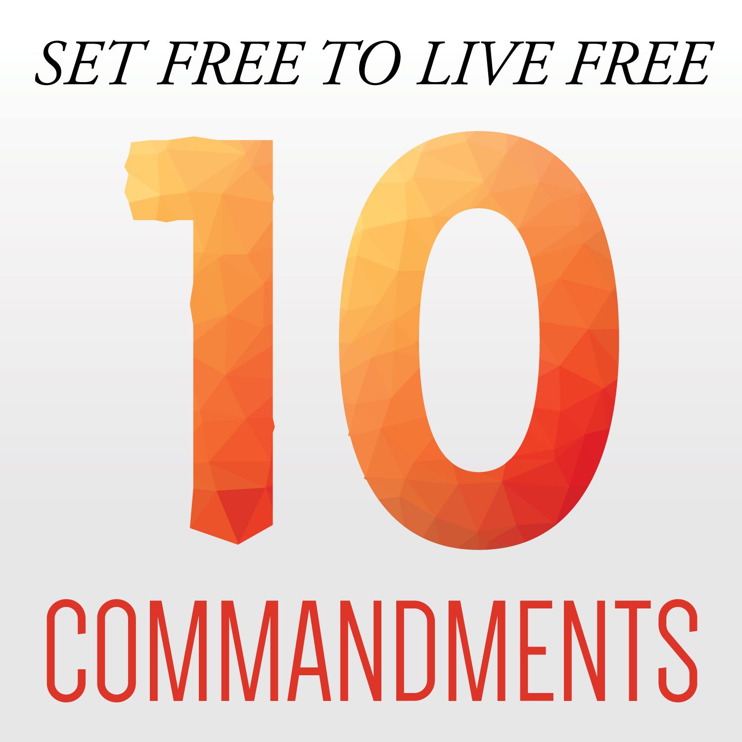 10 Commandments: Set Free to Live Free (Part 1)